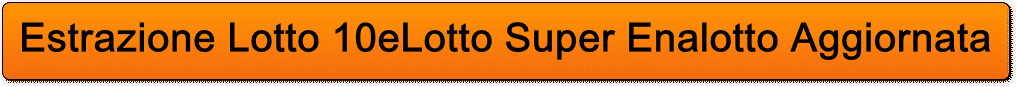 Estrazione lotto 10elotto super enalotto + ritardatari lotto